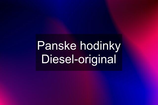 Panske hodinky Diesel-original