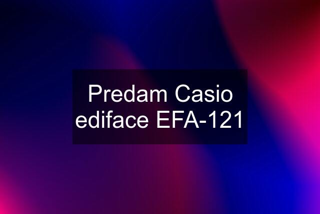 Predam Casio ediface EFA-121