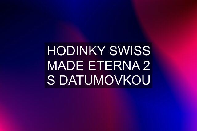 HODINKY SWISS MADE ETERNA 2 S DATUMOVKOU