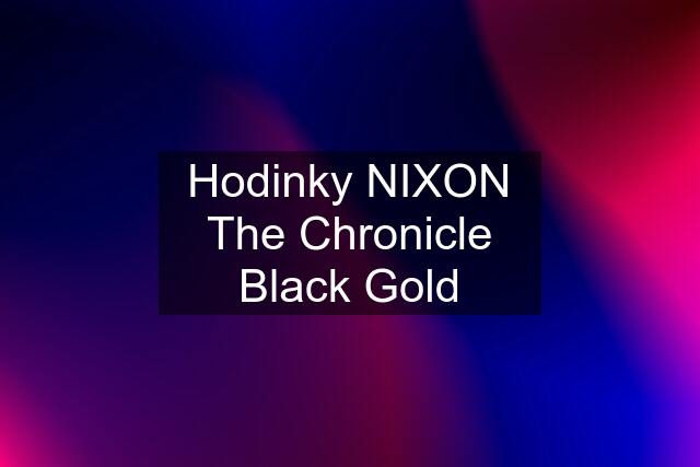 Hodinky NIXON The Chronicle Black Gold