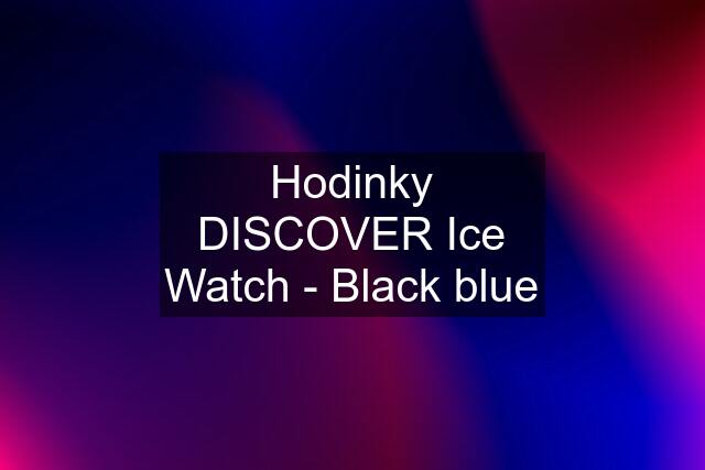 Hodinky DISCOVER Ice Watch - Black blue