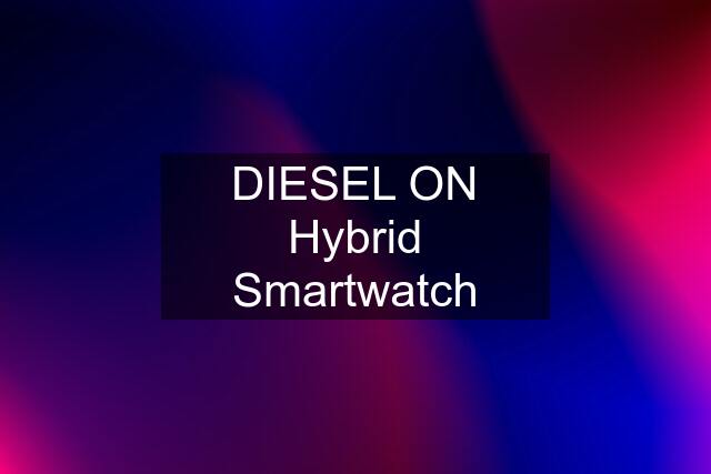 DIESEL ON Hybrid Smartwatch