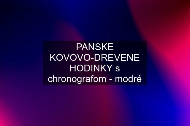 PANSKE KOVOVO-DREVENE HODINKY s chronografom - modré