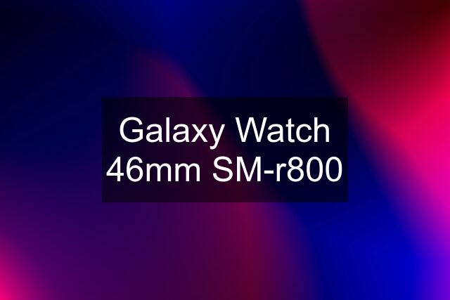 Galaxy Watch 46mm SM-r800