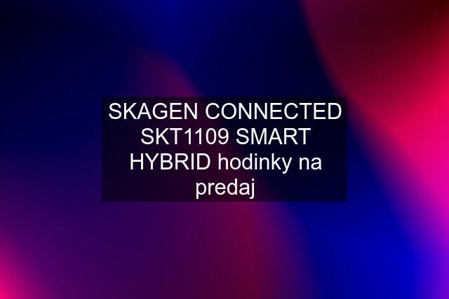 SKAGEN CONNECTED SKT1109 SMART HYBRID hodinky na predaj