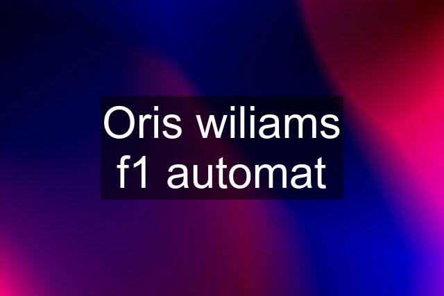 Oris wiliams f1 automat