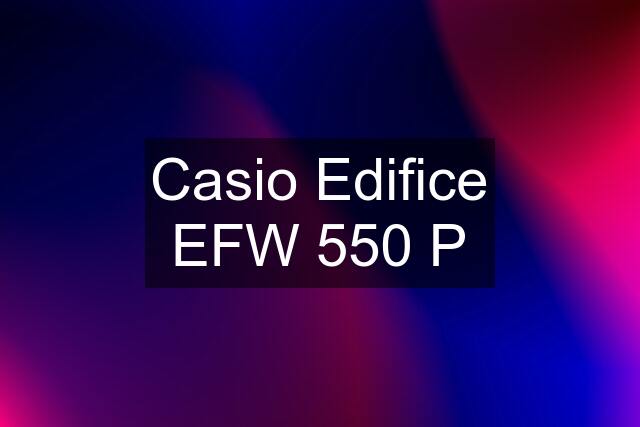 Casio Edifice EFW 550 P