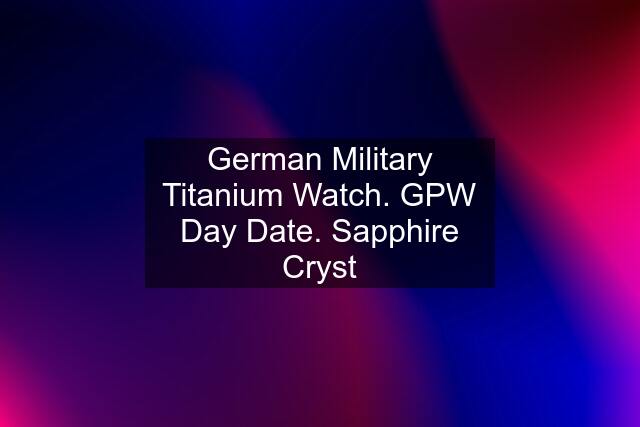 German Military Titanium Watch. GPW Day Date. Sapphire Cryst