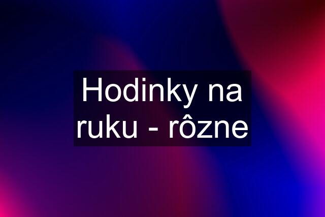 Hodinky na ruku - rôzne