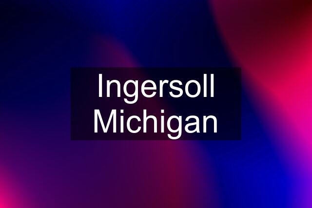 Ingersoll Michigan