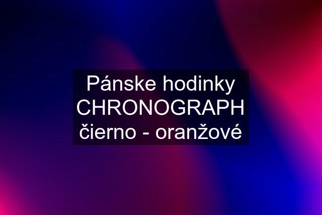 Pánske hodinky CHRONOGRAPH čierno - oranžové