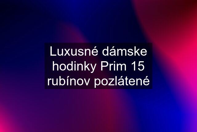 Luxusné dámske hodinky Prim 15 rubínov pozlátené