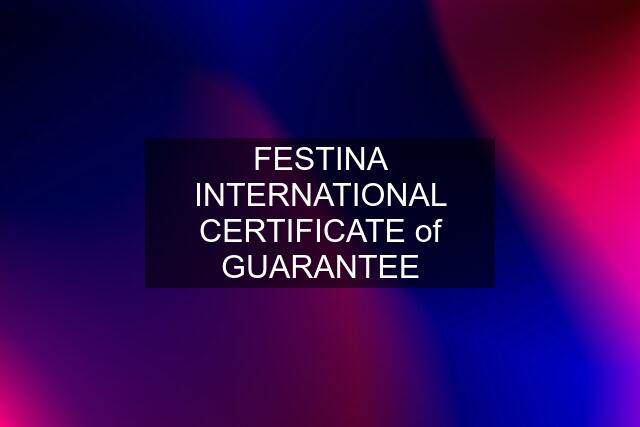 FESTINA INTERNATIONAL CERTIFICATE of GUARANTEE