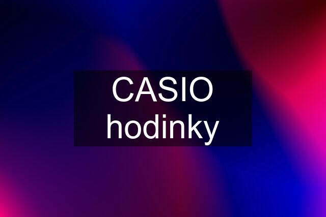 CASIO hodinky