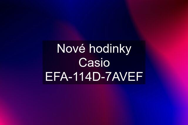 Nové hodinky Casio EFA-114D-7AVEF