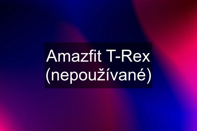 Amazfit T-Rex (nepoužívané)