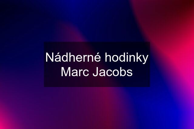 Nádherné hodinky Marc Jacobs