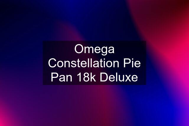 Omega Constellation Pie Pan 18k Deluxe