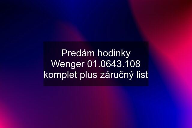 Predám hodinky Wenger 01.0643.108 komplet plus záručný list