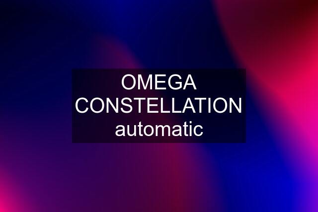 OMEGA CONSTELLATION automatic