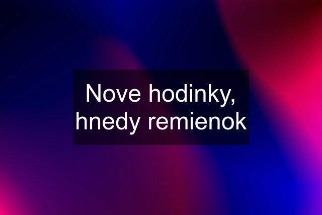 Nove hodinky, hnedy remienok