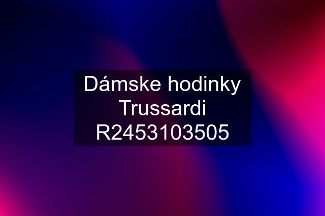 Dámske hodinky Trussardi R2453103505