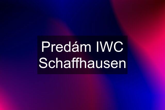 Predám IWC Schaffhausen