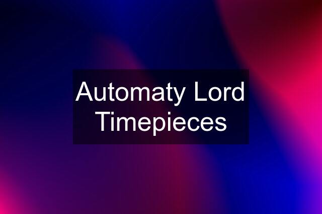 Automaty Lord Timepieces