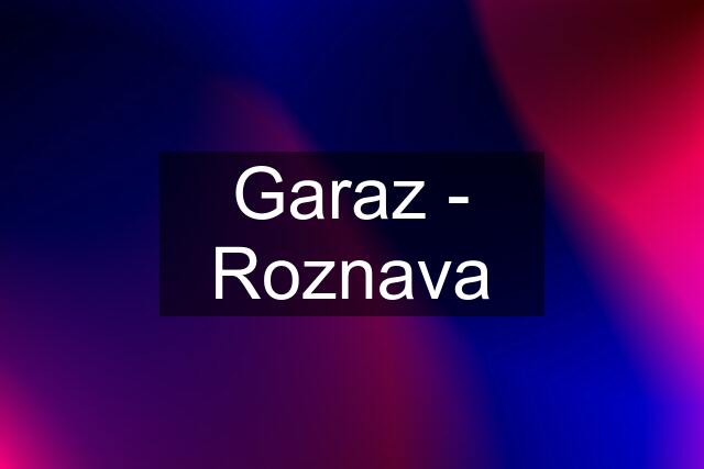 Garaz - Roznava