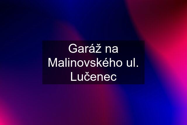 Garáž na Malinovského ul. Lučenec