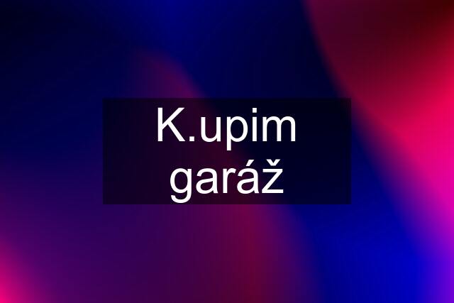 K.upim garáž