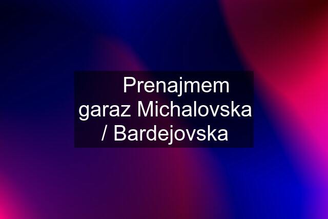 ✅ Prenajmem garaz Michalovska / Bardejovska