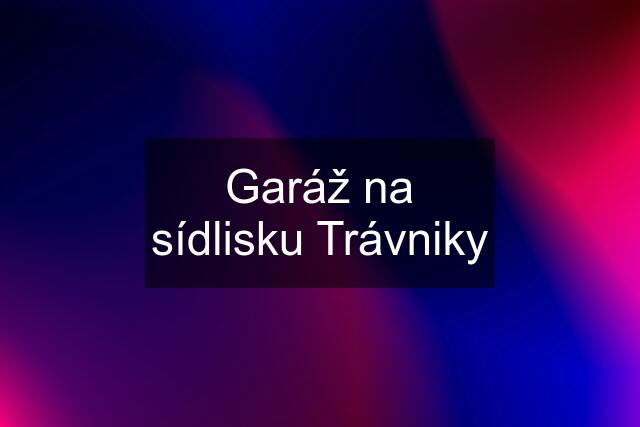 Garáž na sídlisku Trávniky