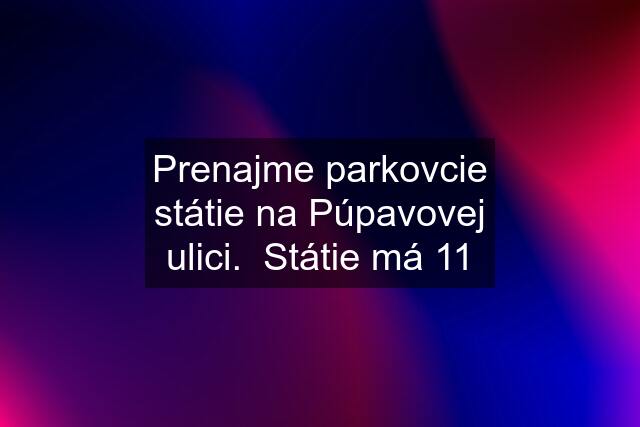 Prenajme parkovcie státie na Púpavovej ulici.  Státie má 11