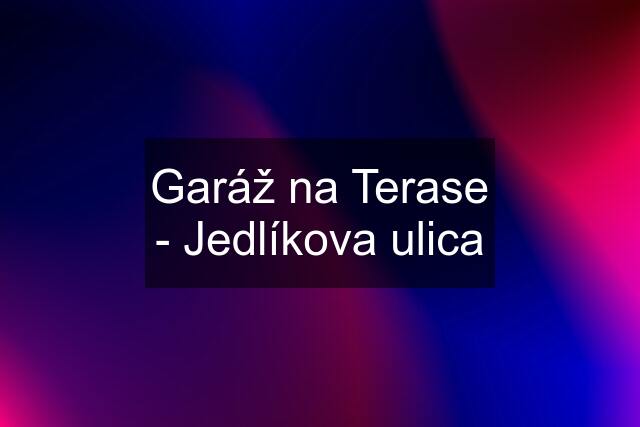 Garáž na Terase - Jedlíkova ulica