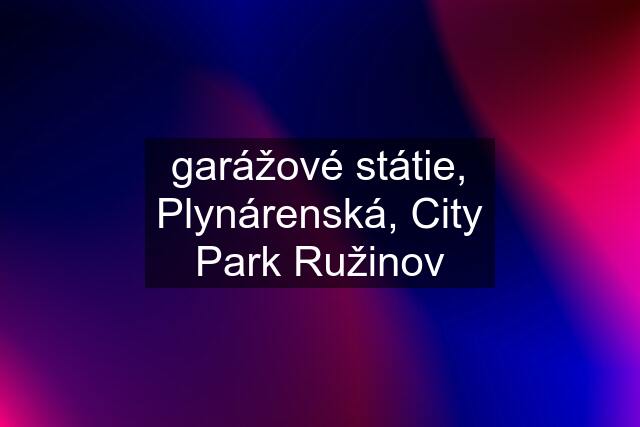 garážové státie, Plynárenská, City Park Ružinov