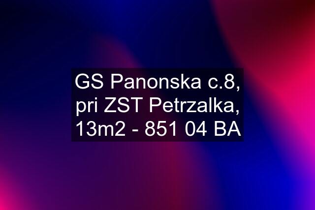 GS Panonska c.8, pri ZST Petrzalka, 13m2 - 851 04 BA