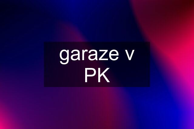 garaze v PK