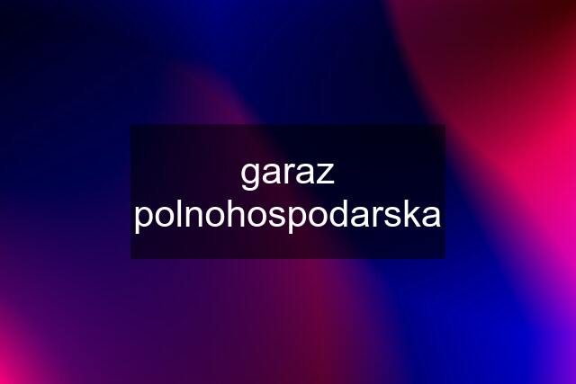 garaz polnohospodarska