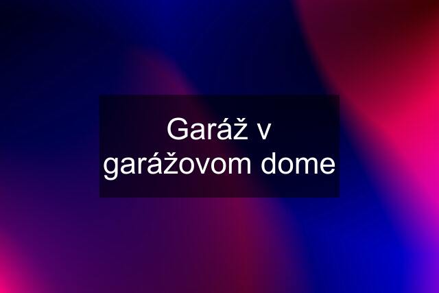 Garáž v garážovom dome