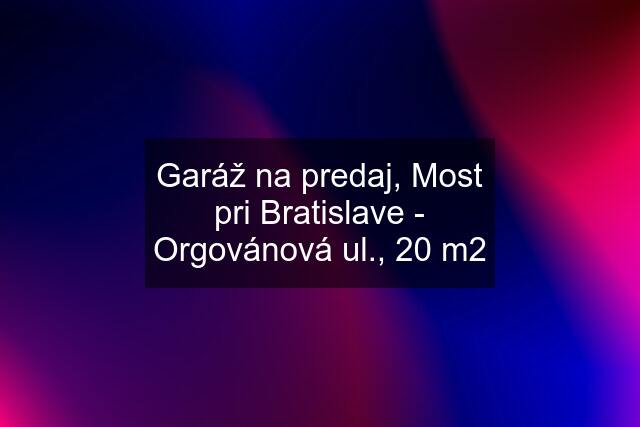 Garáž na predaj, Most pri Bratislave - Orgovánová ul., 20 m2