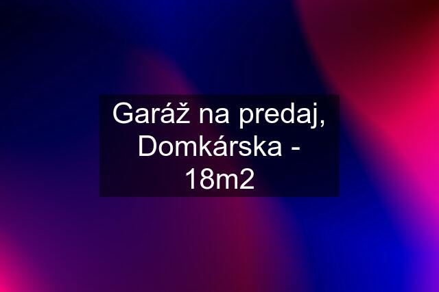 Garáž na predaj, Domkárska - 18m2