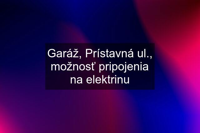 Garáž, Prístavná ul., možnosť pripojenia na elektrinu