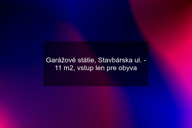 Garážové státie, Stavbárska ul. - 11 m2, vstup len pre obyva