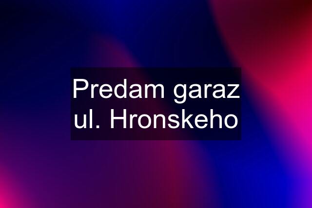 Predam garaz ul. Hronskeho