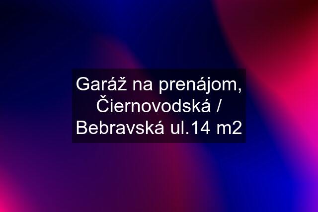 Garáž na prenájom, Čiernovodská / Bebravská ul.14 m2