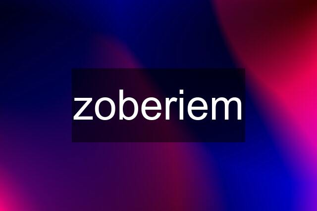 zoberiem