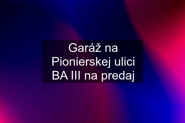 Garáž na Pionierskej ulici BA III na predaj