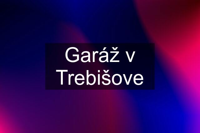 Garáž v Trebišove