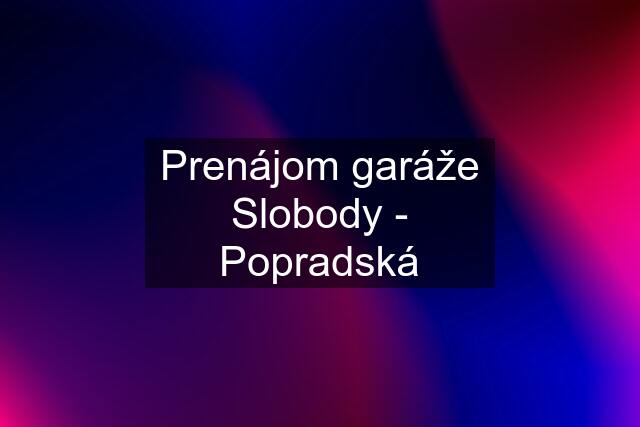 Prenájom garáže Slobody - Popradská